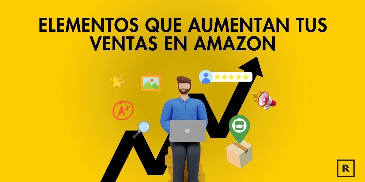 Elementos que aumentan tus ventas en Amazon Elementos que aumentan tus ventas en Amazon