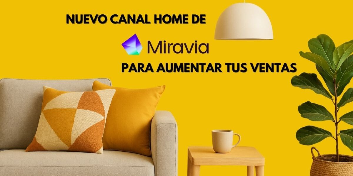 Canal-Home-Miravia Imagen promocional del canal Home de Miravia, con fondo amarillo, sofá gris claro, cojines decorativos y texto “Aprovecha el canal home de miravia para aumentar tus ventas”, acompañada del logotipo de Miravia.