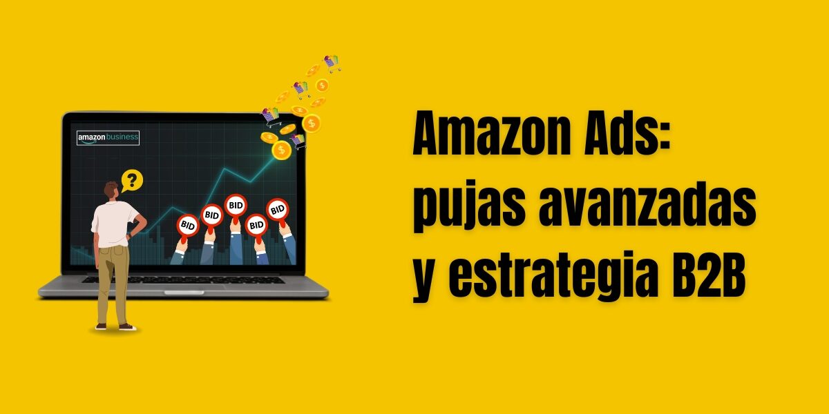 Así se optimiza hoy en Amazon pujas inteligentes y enfoque B2B amazon-ads-pujas-b2b