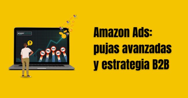 Así se optimiza hoy en Amazon pujas inteligentes y enfoque B2B amazon-ads-pujas-b2b